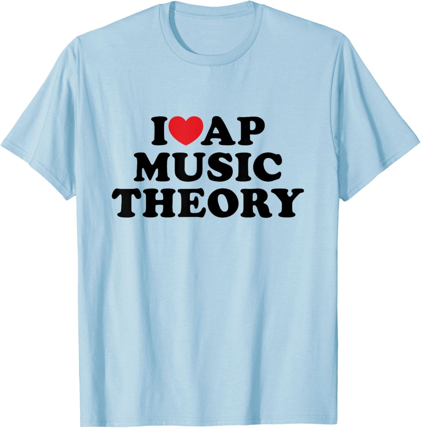 I Love AP Music Theory I Heart Teacher Student T-Shirt - T-Shirt | Light Blue