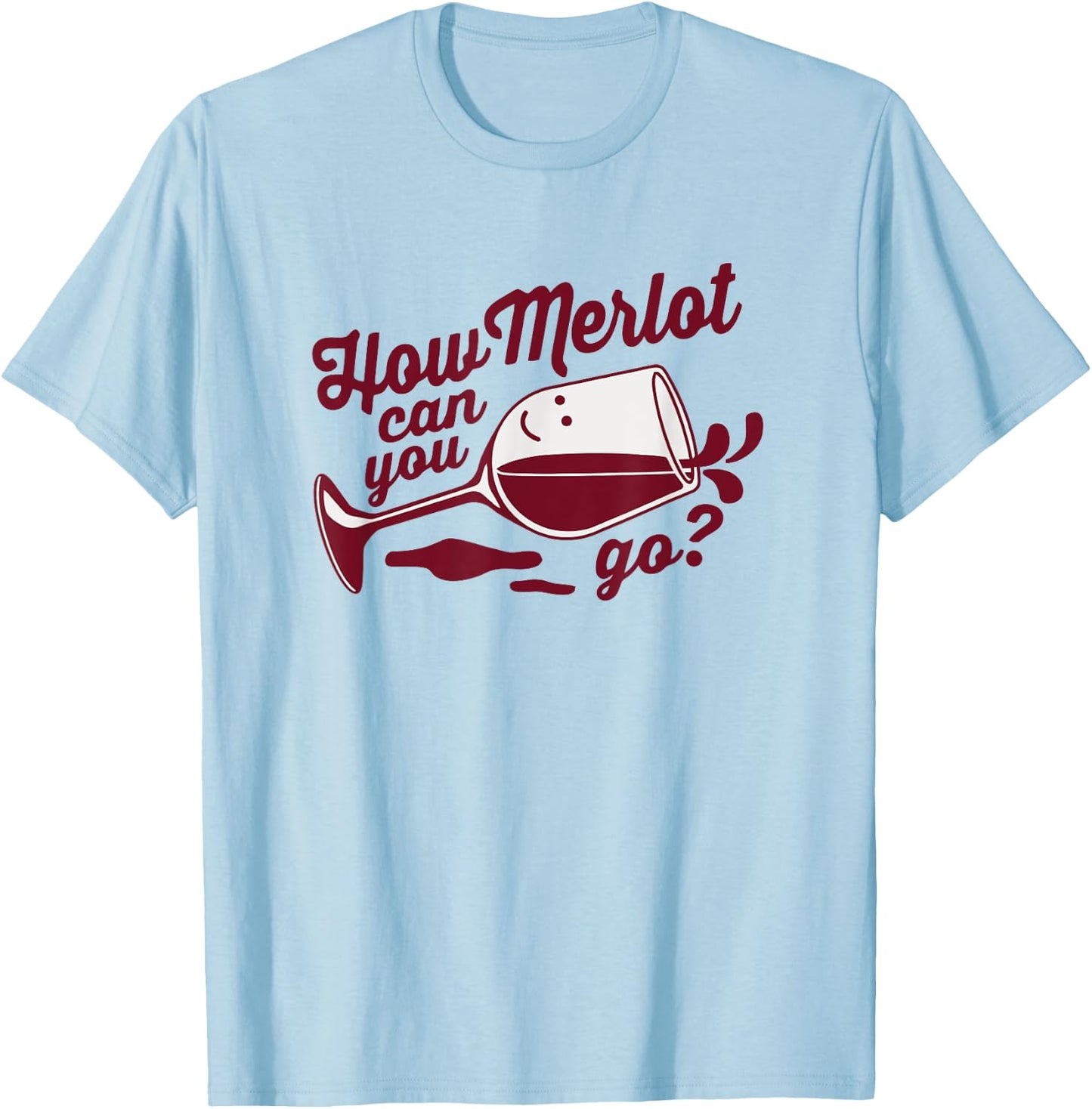Funny Wine Glass Gift How Merlot Can You Go Limbo Designs T-Shirt - T-Shirt | Light Blue