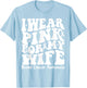 I Wear Pink For My Wife Ribbon Breast Cancer Support Squads T-Shirt - T-Shirt | Light Blue