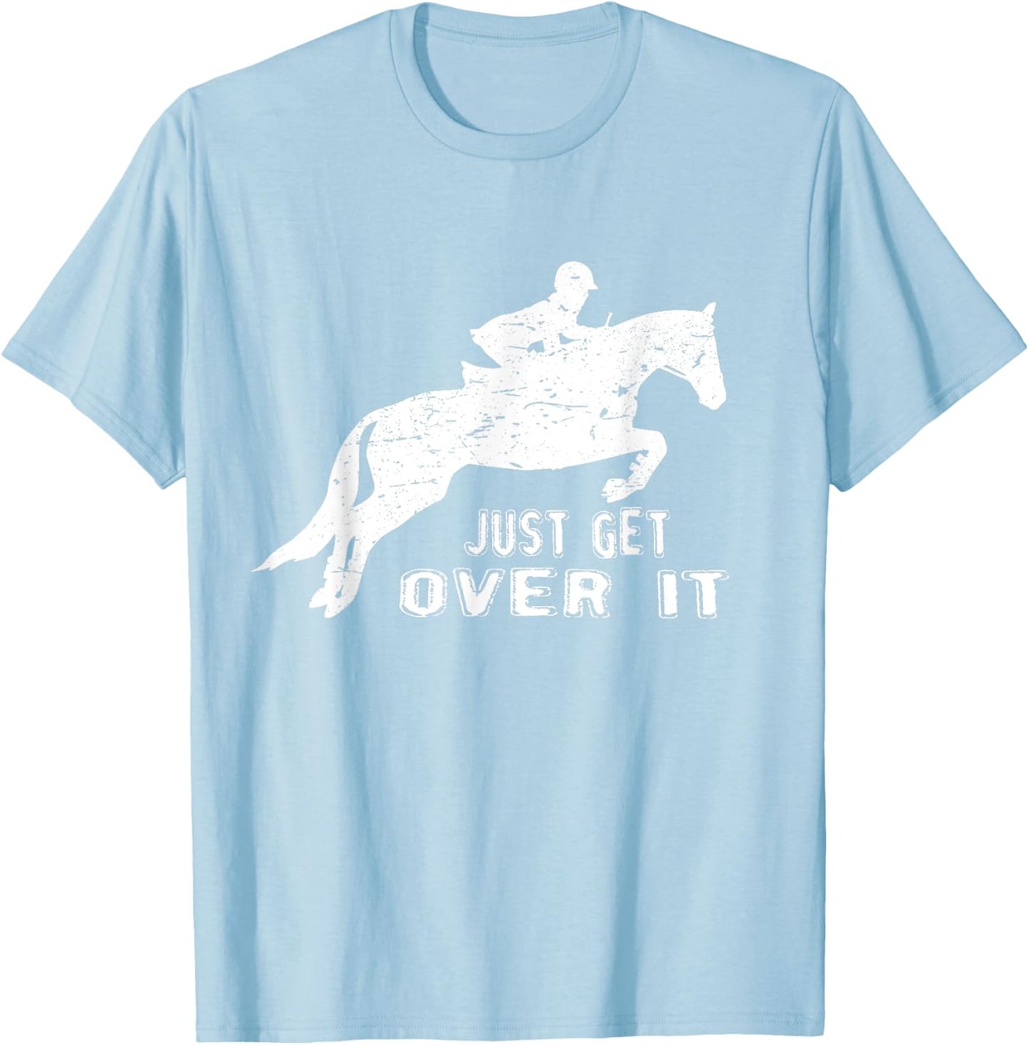 Just Get Over It Riding Hunter Jumper T Shirts T-Shirt - T-Shirt | Light Blue