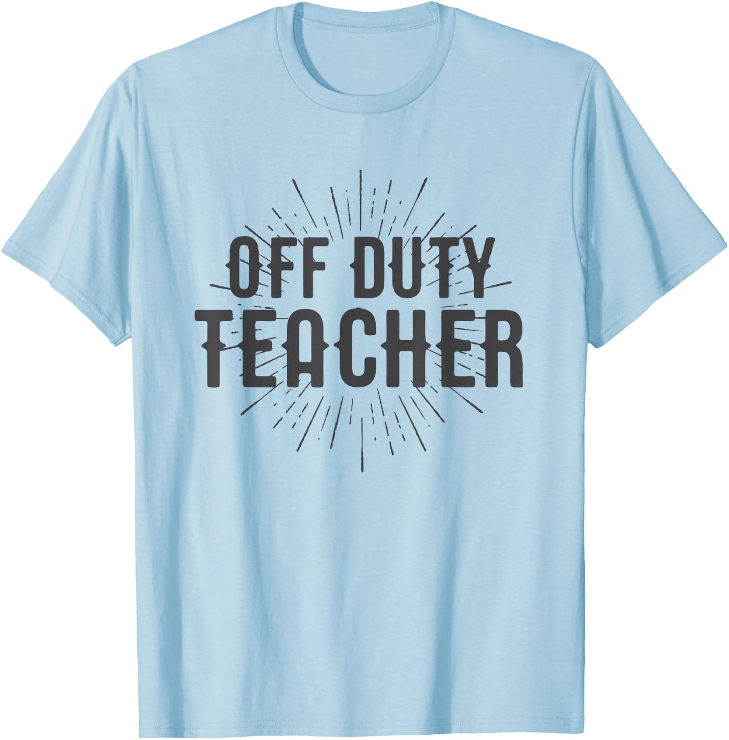 Off Duty Teacher Shirt Gift Men Women Girls Kids T-Shirt - T-Shirt | Light Blue