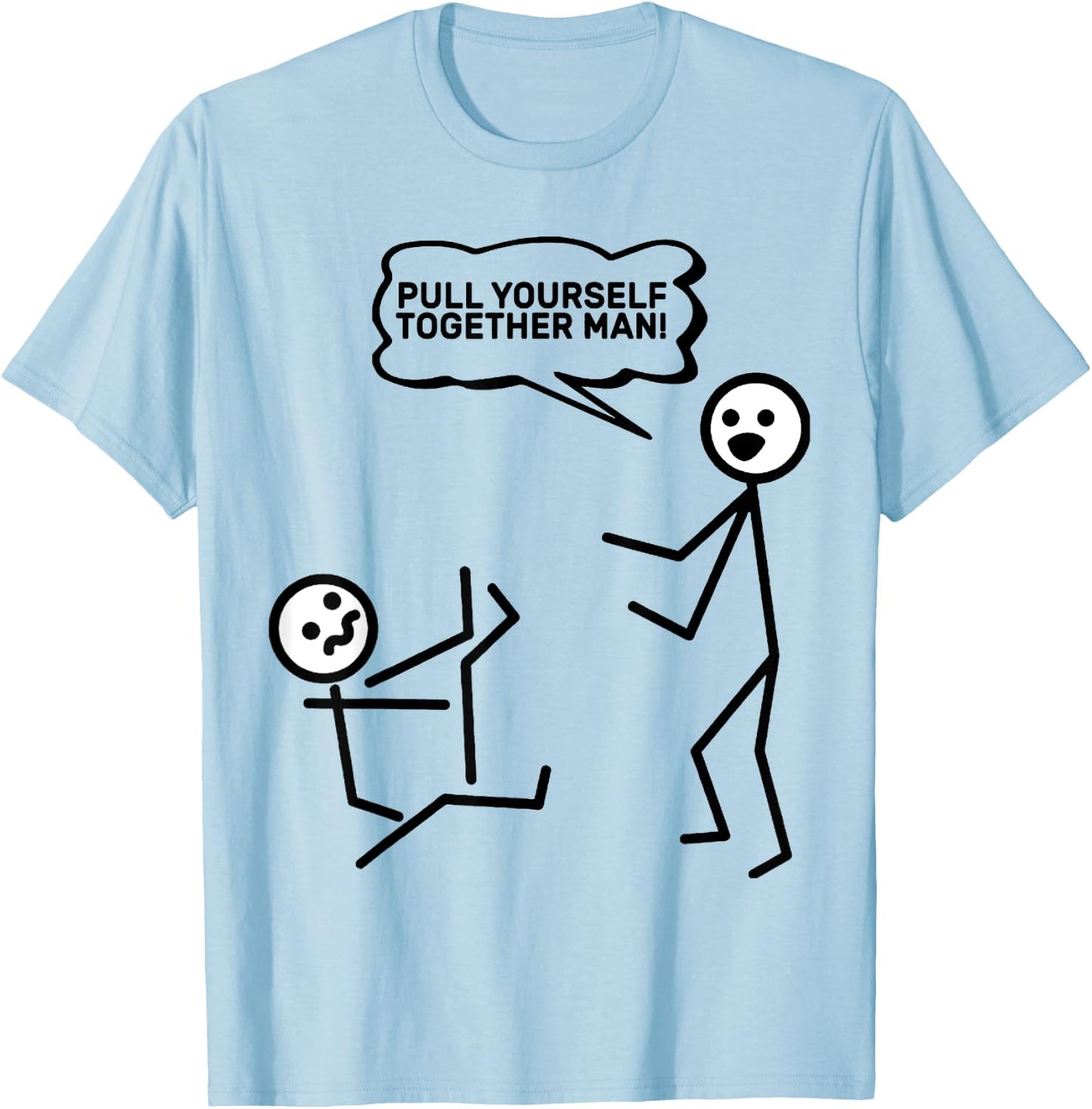 Pull Yourself Together Man! Stick Figure Stickman Printed T-Shirt - T-Shirt | Light Blue