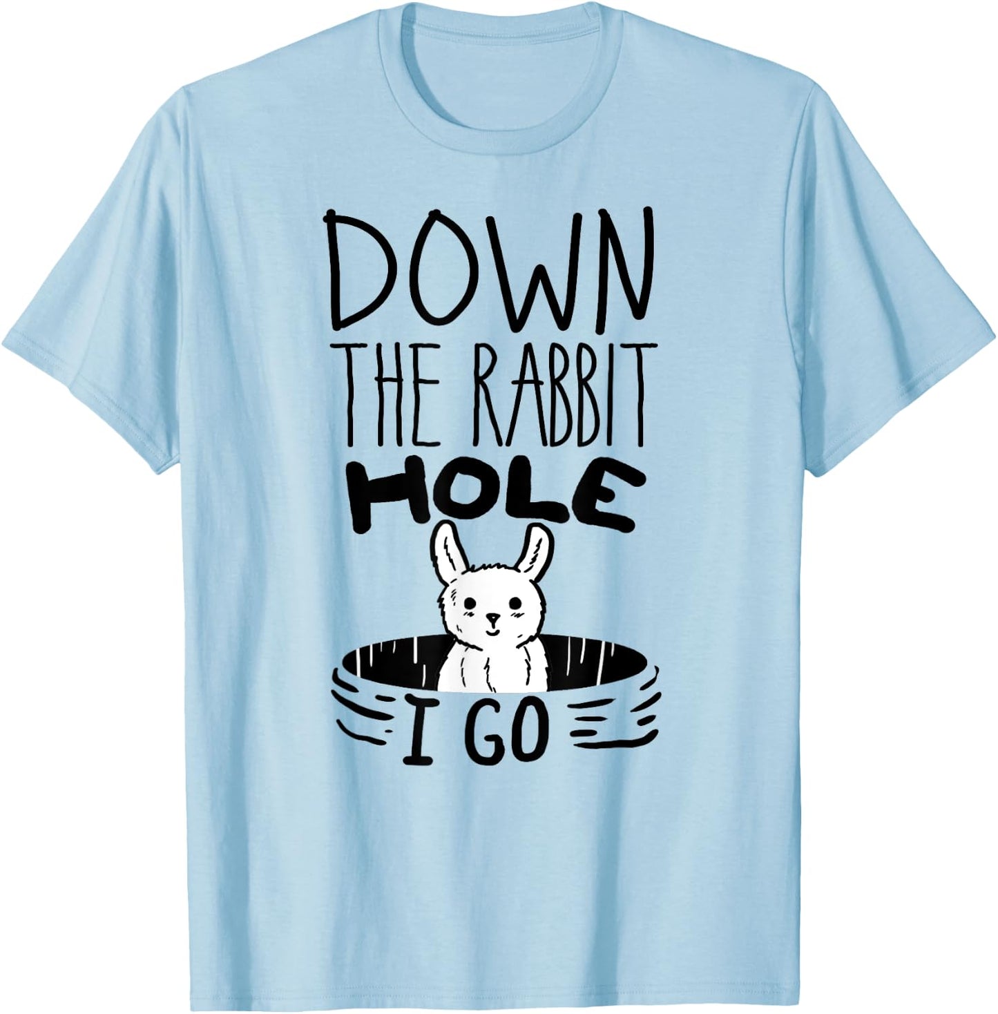 ORIGINAL Down The Rabbit Hole I Go Funny Cute Easter Shirt T-Shirt - T-Shirt | Light Blue