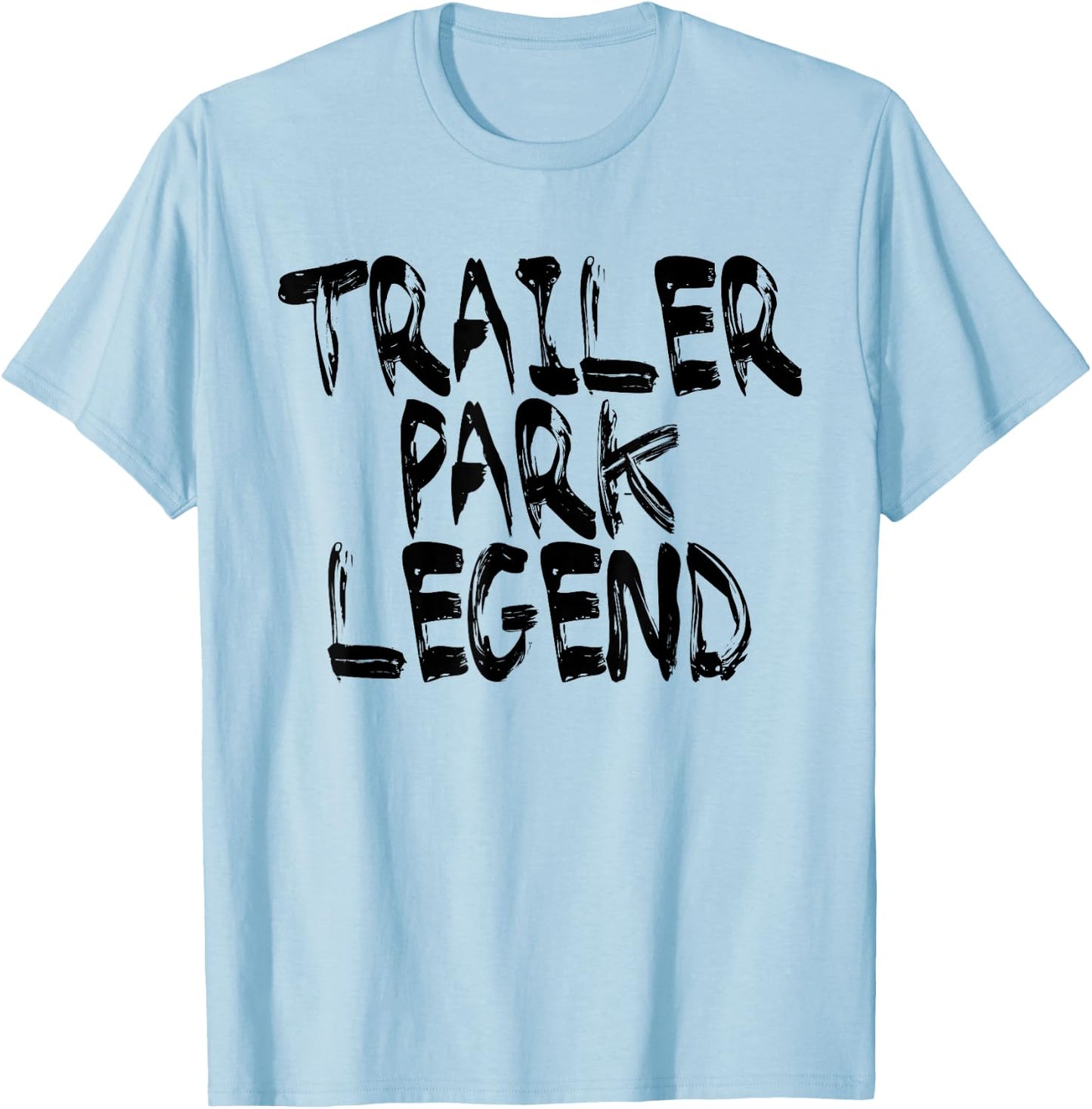 Trailer Park Legend Funny Redneck T-Shirt - T-Shirt | Light Blue