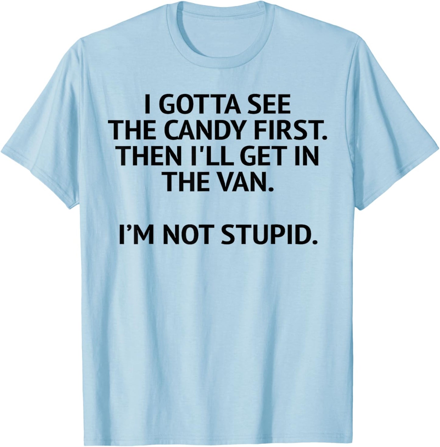 I Gotta See The Candy First Then I'll Get In The Van T-Shirt - T-Shirt | Light Blue