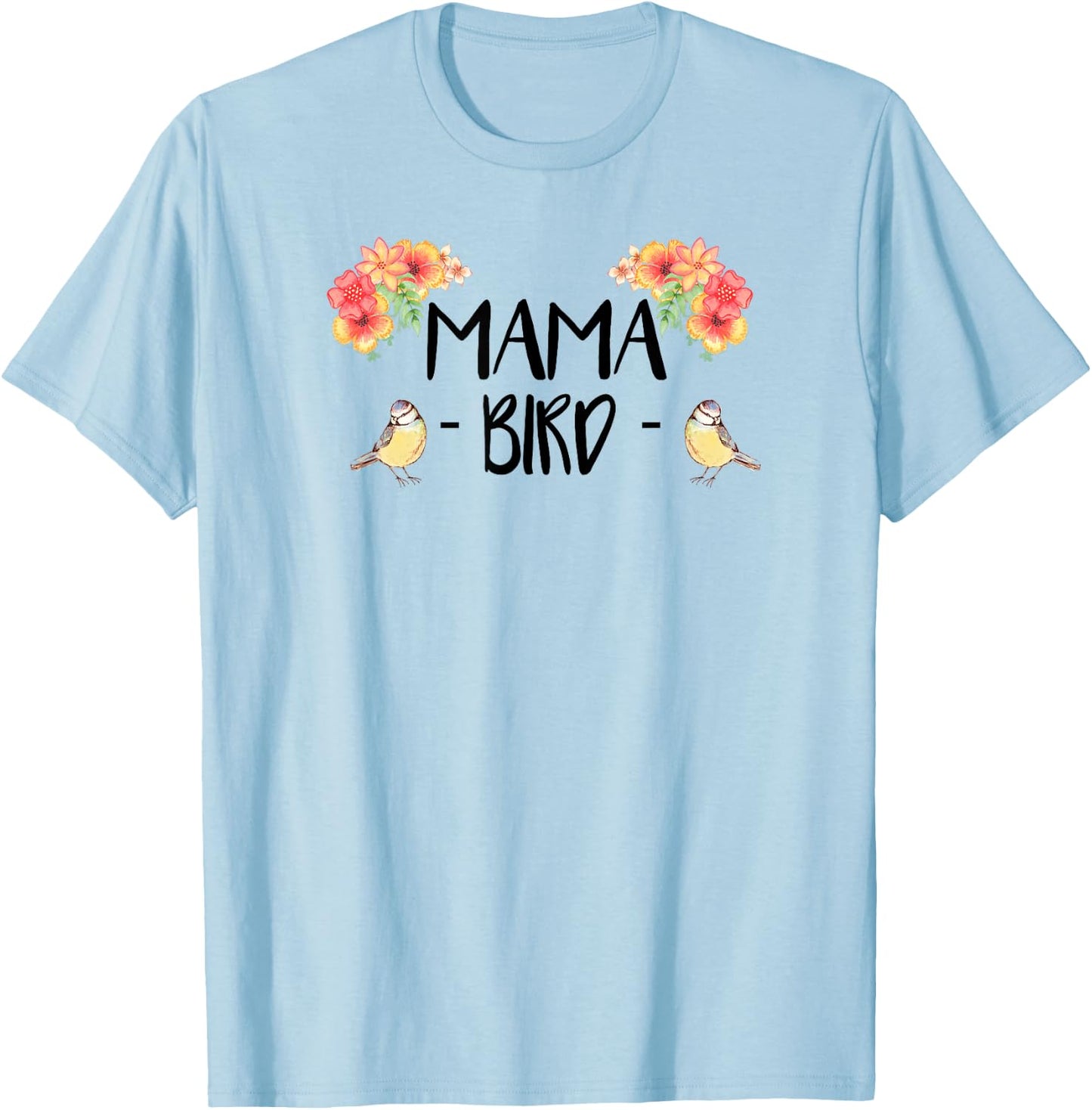 Mama Bird Cute Bird Lover Mothers Day Gift T-Shirt - T-Shirt | Light Blue