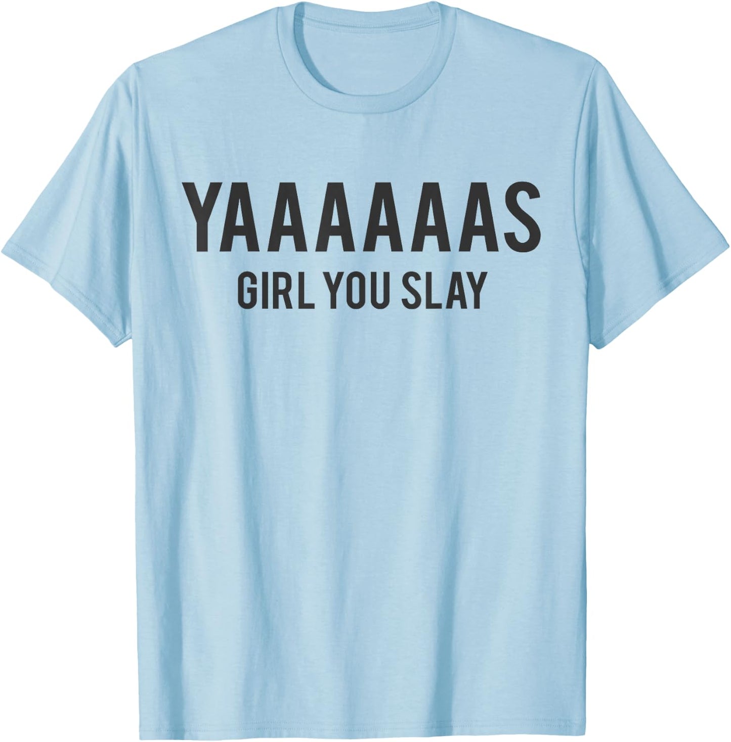 Cute Yas Girl You Slay Reality TV for Teenage Girls T-Shirt - T-Shirt | Light Blue