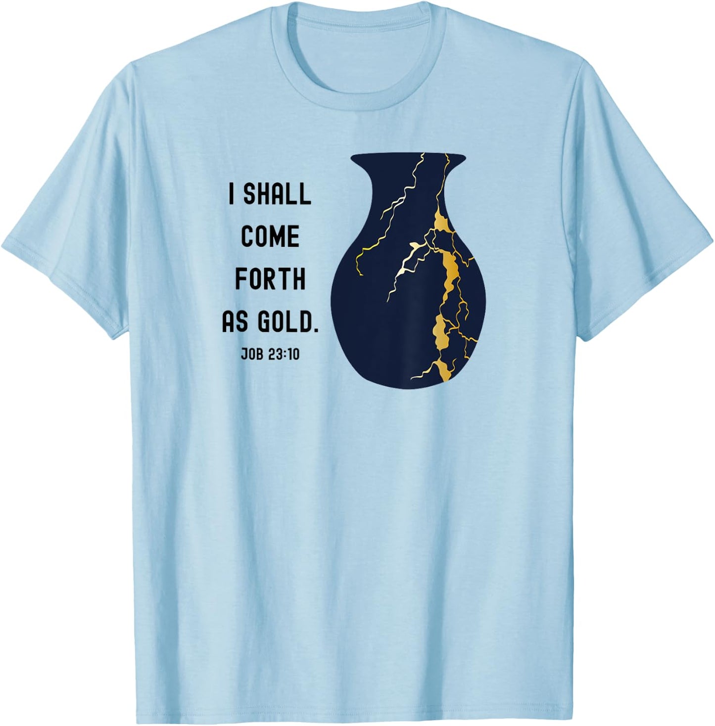 Come Forth as Gold Bible Verse Job Kintsugi Christian Jesus T-Shirt - T-Shirt | Light Blue
