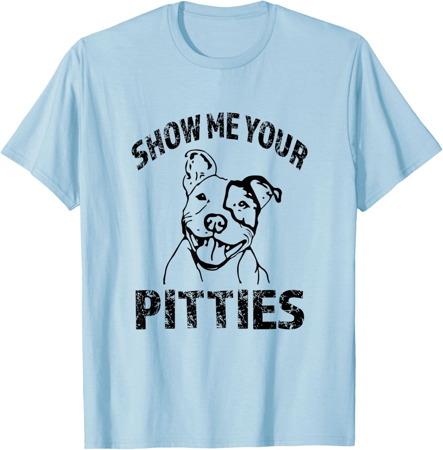 Funny Show Me Your Pitties Shirt - Pitbull owner shirt T-Shirt - T-Shirt | Light Blue