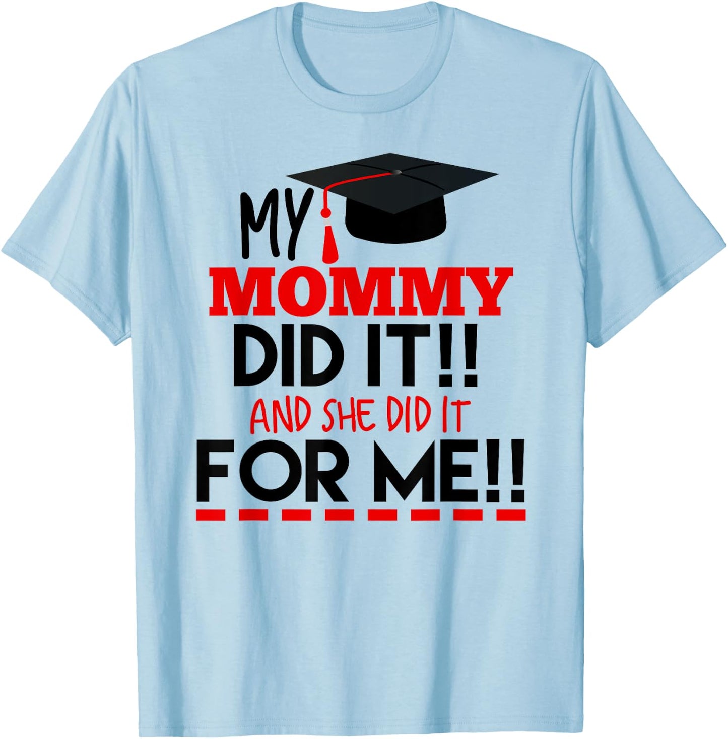 My Mommy Did It Graduation Shirt For Kids Nurse Graduation T-Shirt - T-Shirt | Light Blue
