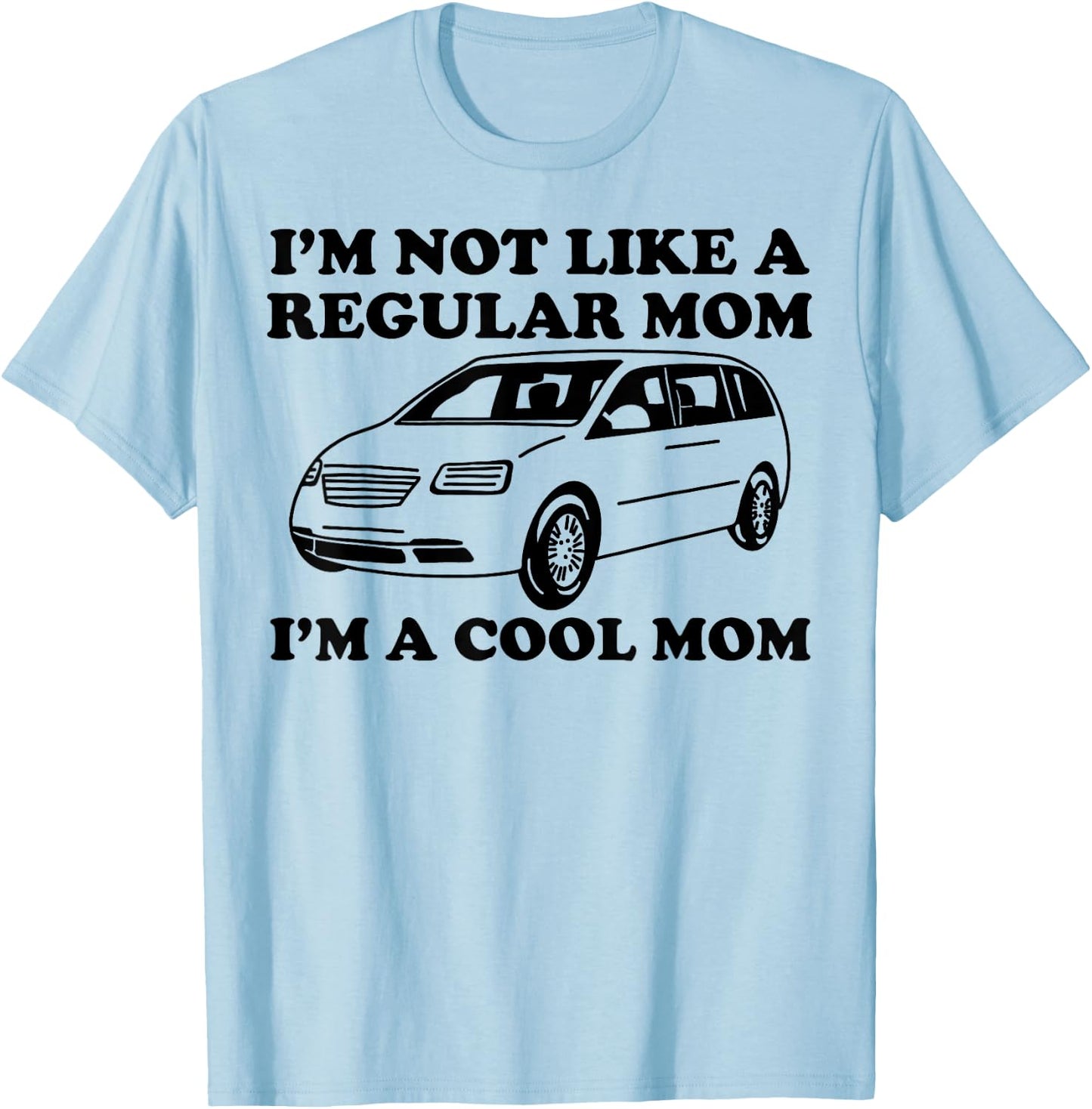 I'm Not Like A Regular Mom I'm A Cool Mom Funny Minivan Mama T-Shirt - T-Shirt | Light Blue
