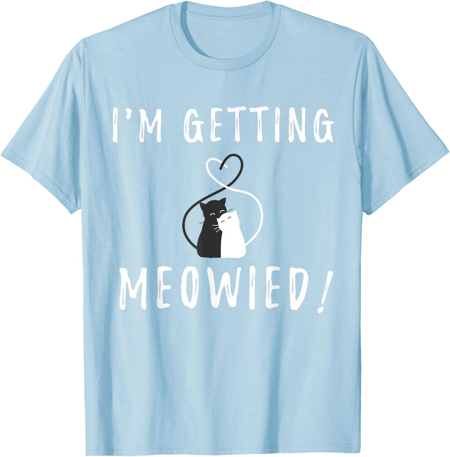I'm Getting Meowied Cute Kitty Cat Getting Married Pun Shirt T-Shirt - T-Shirt | Light Blue