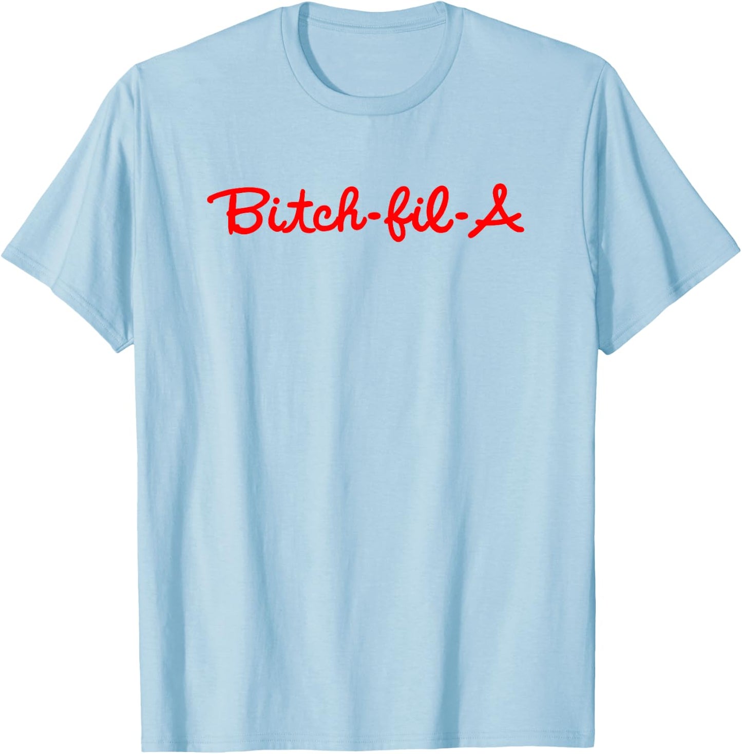 Bitch-Fil-A T-Shirt - T-Shirt | Light Blue