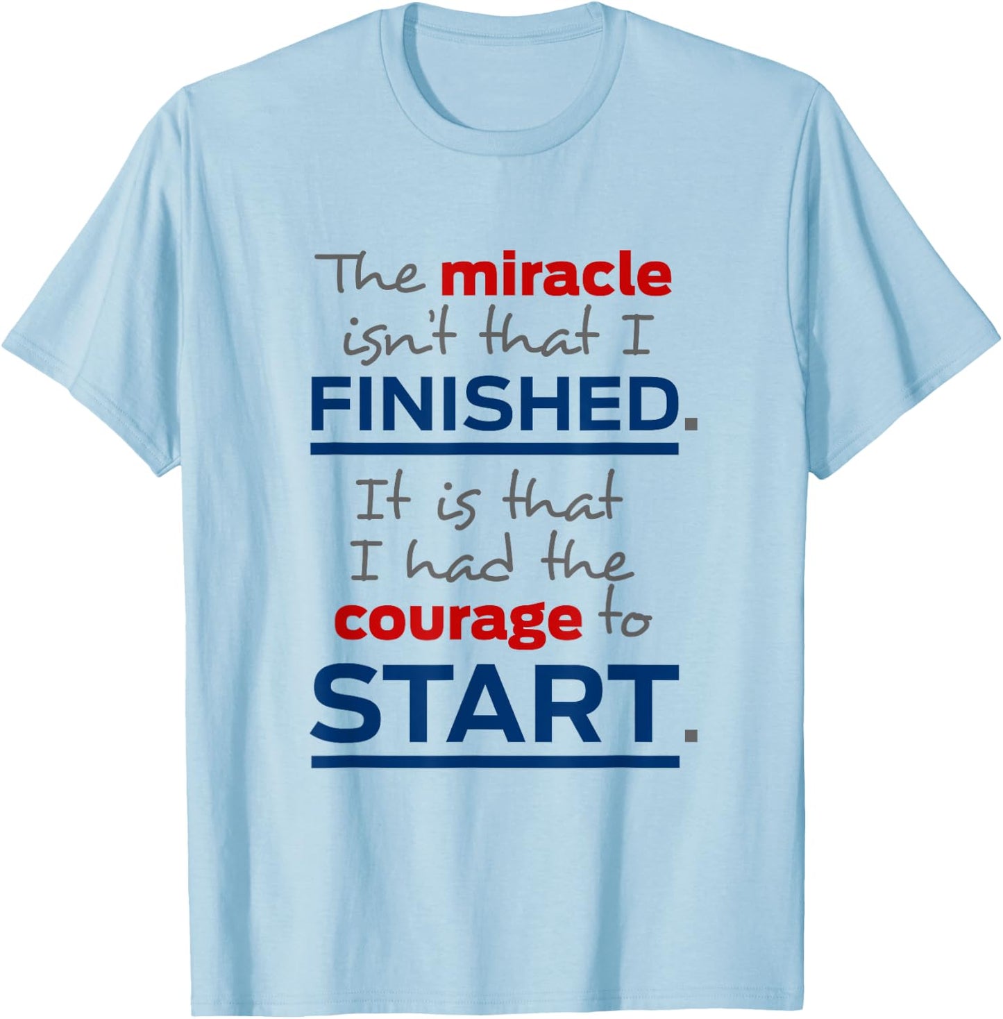 Miracle Isn't That I Finished Men Women unique saying T-Shirt - T-Shirt | Light Blue