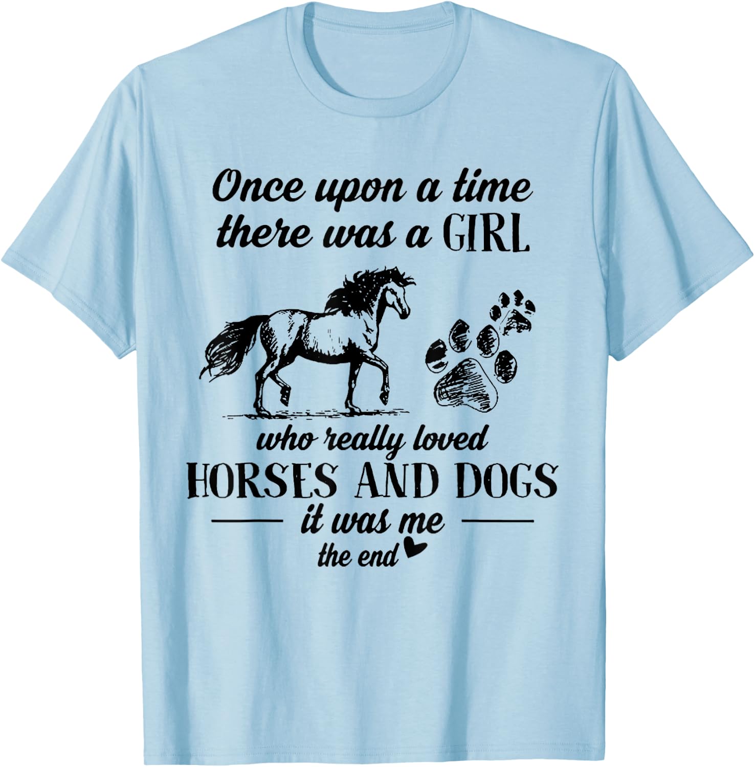 Once Upon A Time There Was A Girl Who Loved Horses And Dogs T-Shirt - T-Shirt | Light Blue