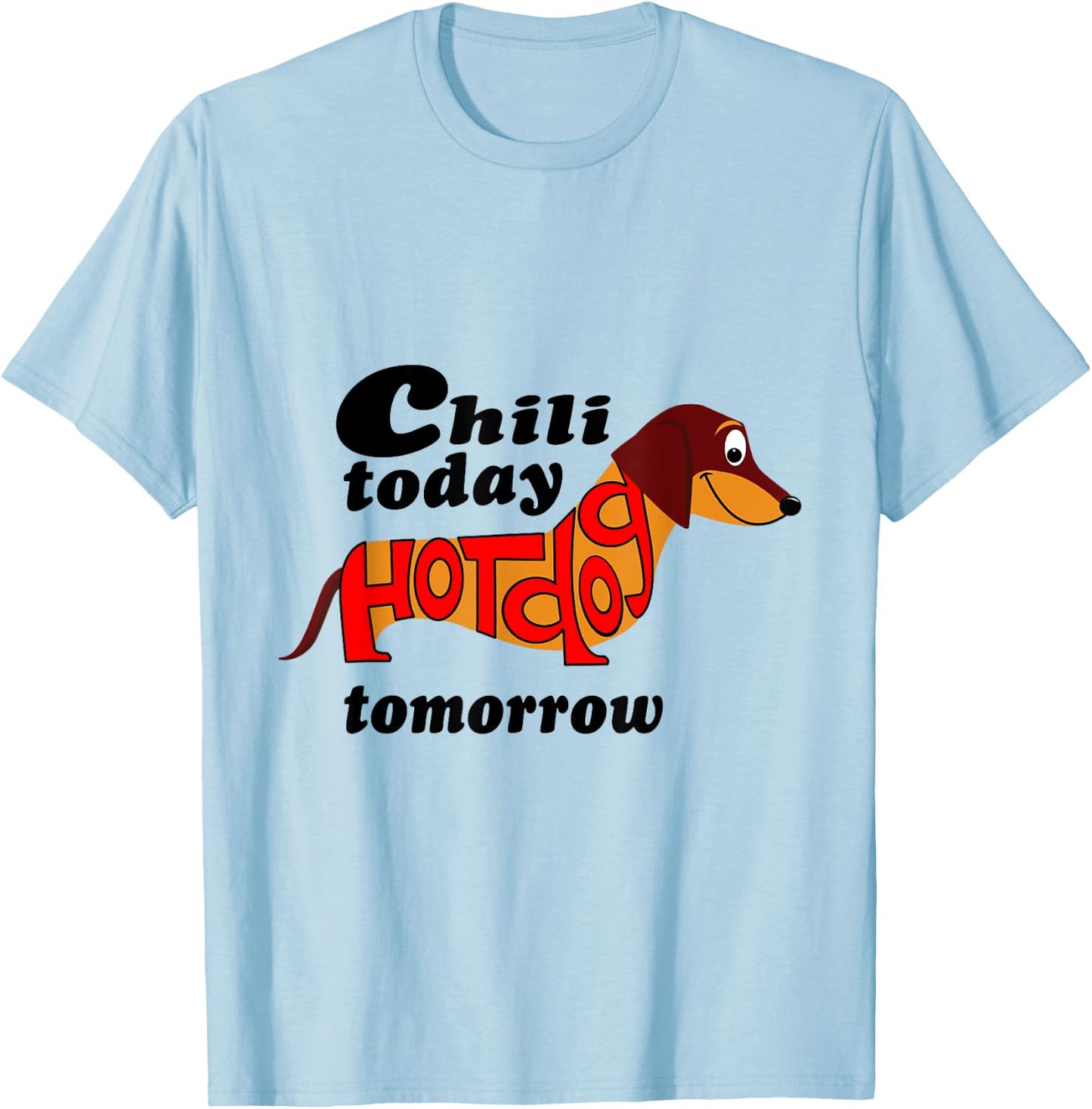 Chili Today Hotdog Tomorrow Dachshund Novelty Shirt Men Women Kids T-Shirt - T-Shirt | Light Blue