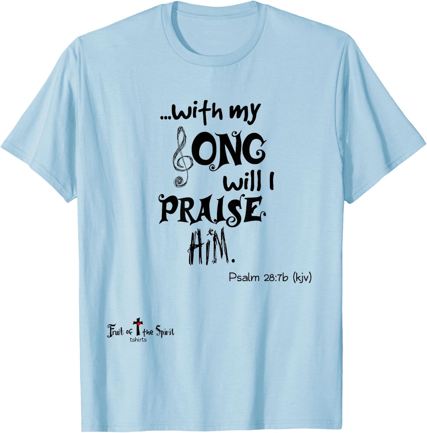 with my Song will I praise Him Psalm 28:7 Christian T-Shirt - T-Shirt | Light Blue