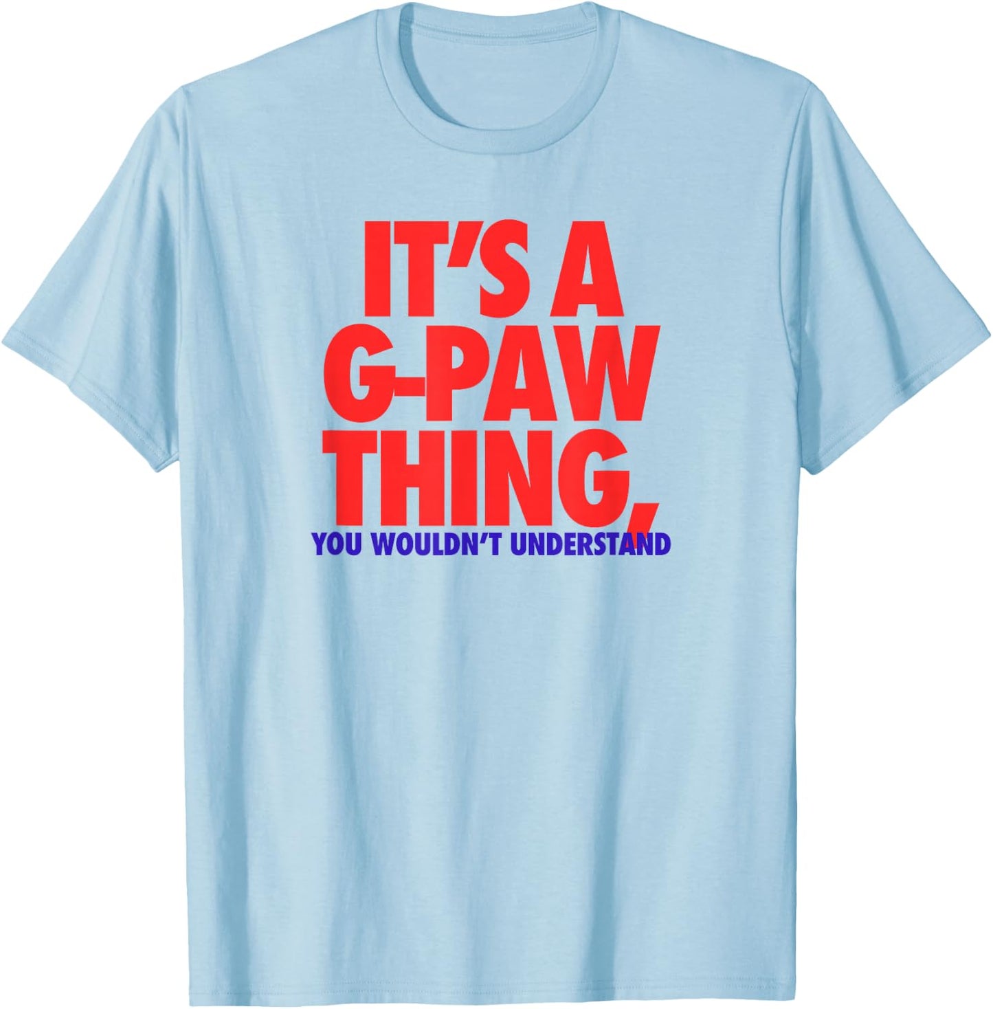 Its A G-Paw Thing You Wouldnt Understand Fathers Day Gift T-Shirt - T-Shirt | Light Blue