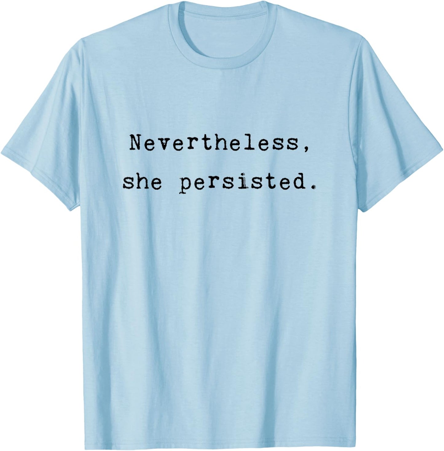 Nevertheless She Persisted Feminist Agenda Equality Quote T-Shirt - T-Shirt | Light Blue