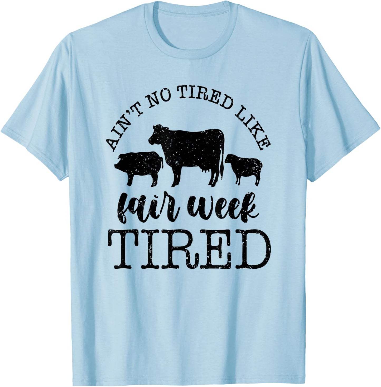 Ain't No Tired Like Fair Week Tired T-Shirt - T-Shirt | Light Blue