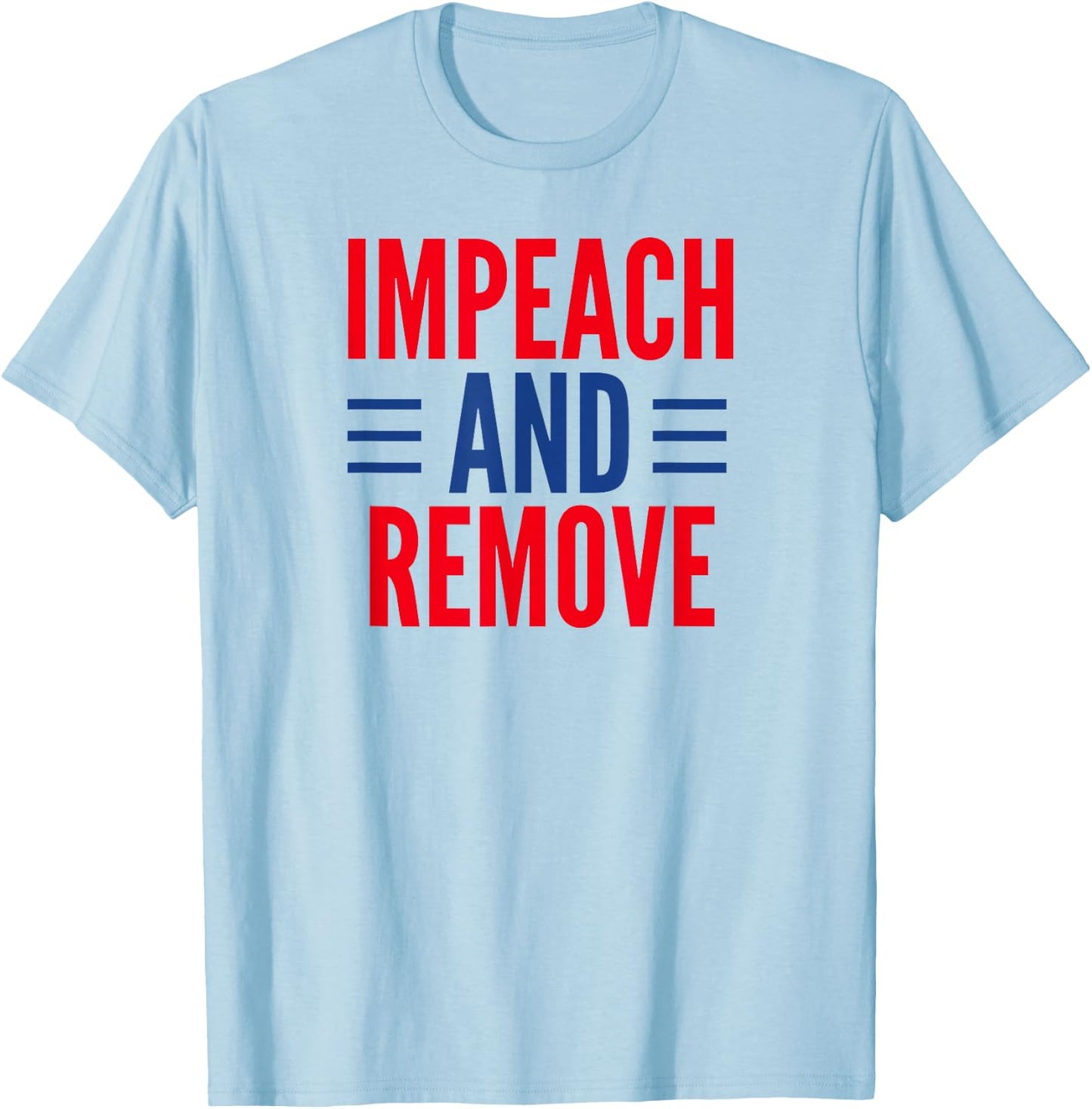Impeach And Remove Trump T-Shirt - T-Shirt | Light Blue