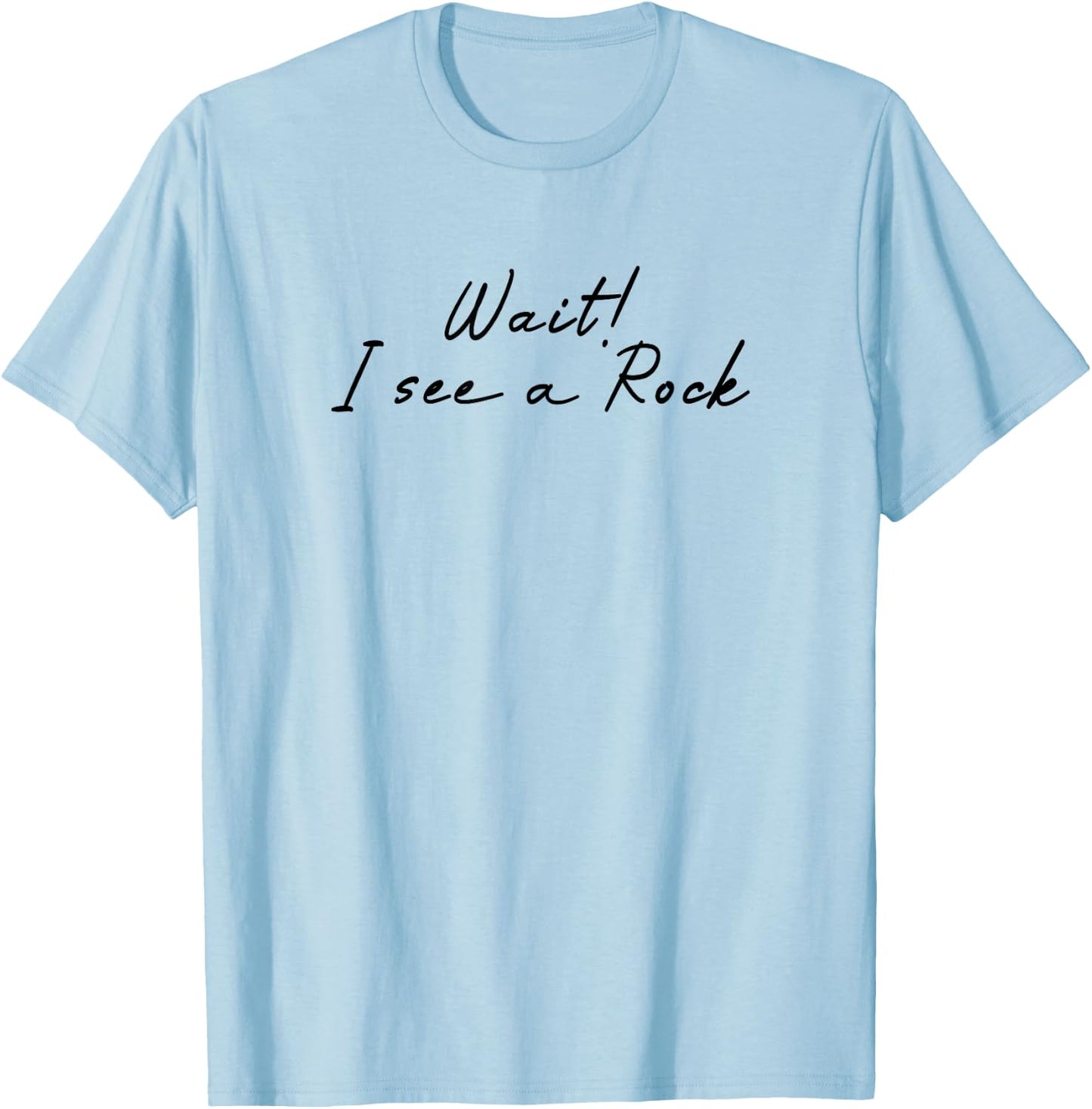 Wait i See a Rock Geologist Funny T-Shirt - T-Shirt | Light Blue
