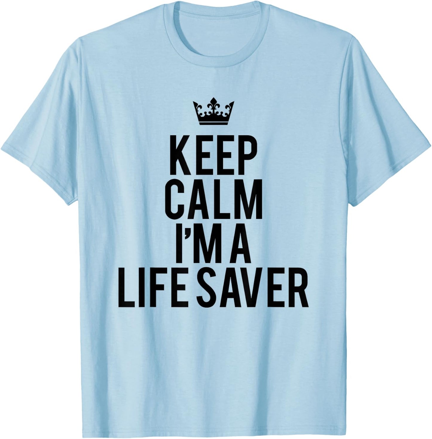 Keep Calm I Am A Life Saver Summer Rescuer Gift T-Shirt - T-Shirt | Light Blue