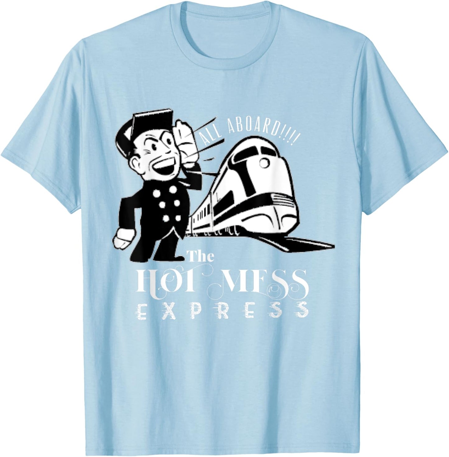 All Aboard The Hot Mess Express Train shirt T-Shirt - T-Shirt | Light Blue