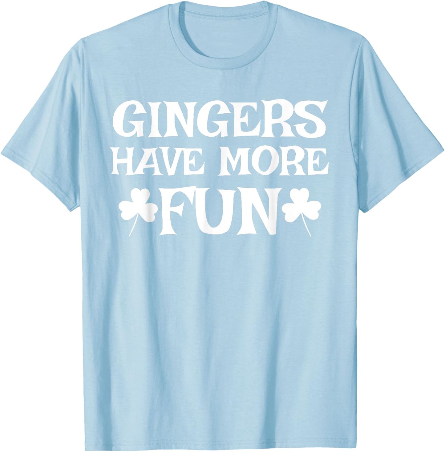 Gingers Have More Fun Funny Redhead Irish Pride Gift T-Shirt - T-Shirt | Light Blue