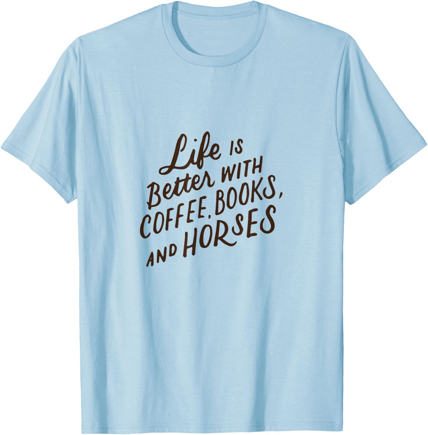Life is Better with Coffee Books and Horses Horseback Riding T-Shirt - T-Shirt | Light Blue