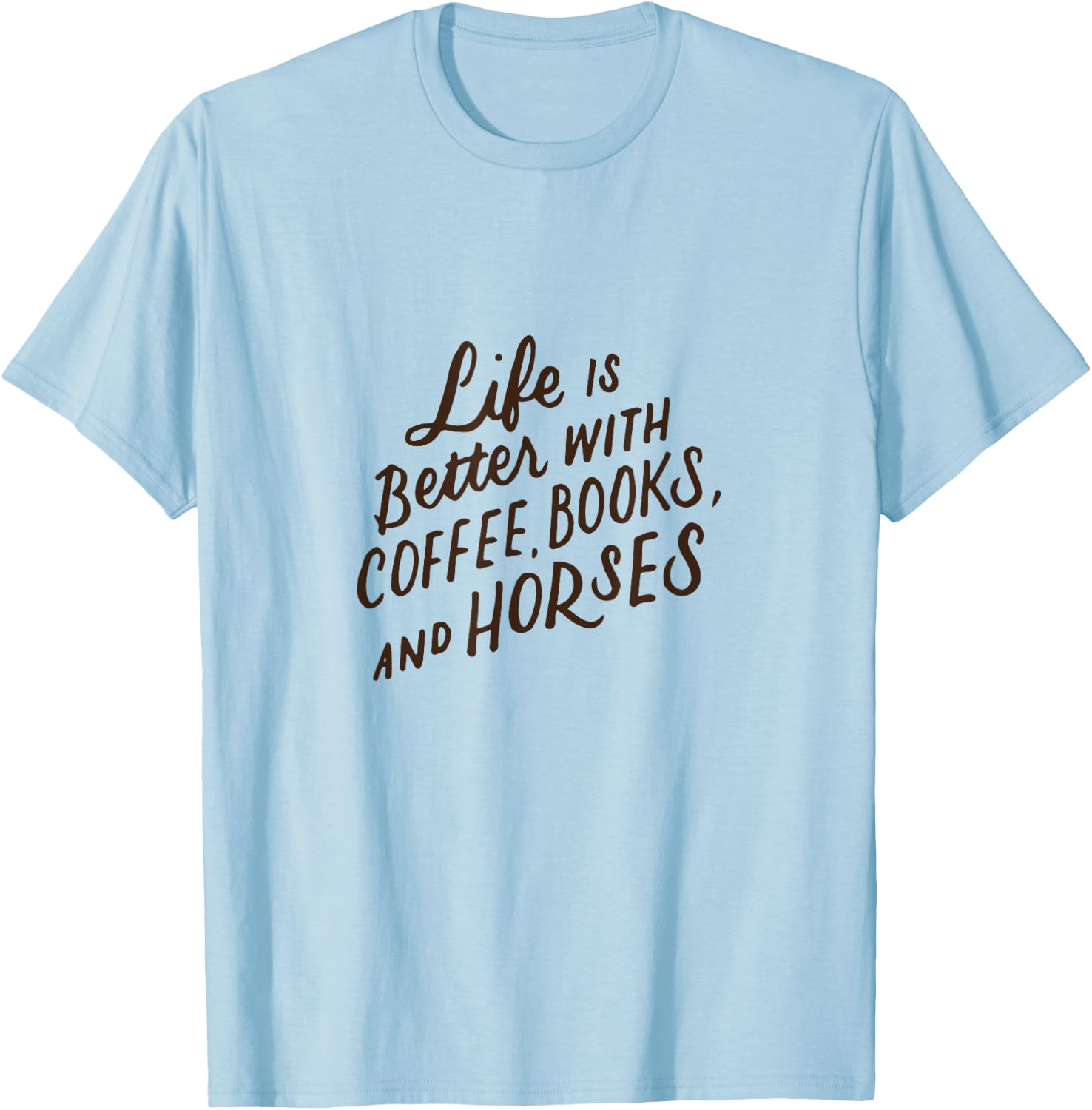 Life is Better with Coffee Books and Horses Horseback Riding T-Shirt - T-Shirt | Light Blue