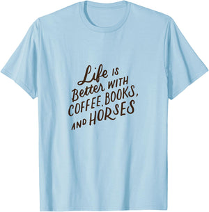 Life is Better with Coffee Books and Horses Horseback Riding T-Shirt - T-Shirt | Light Blue