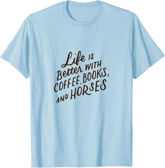 Life is Better with Coffee Books and Horses Horseback Riding T-Shirt - T-Shirt | Light Blue