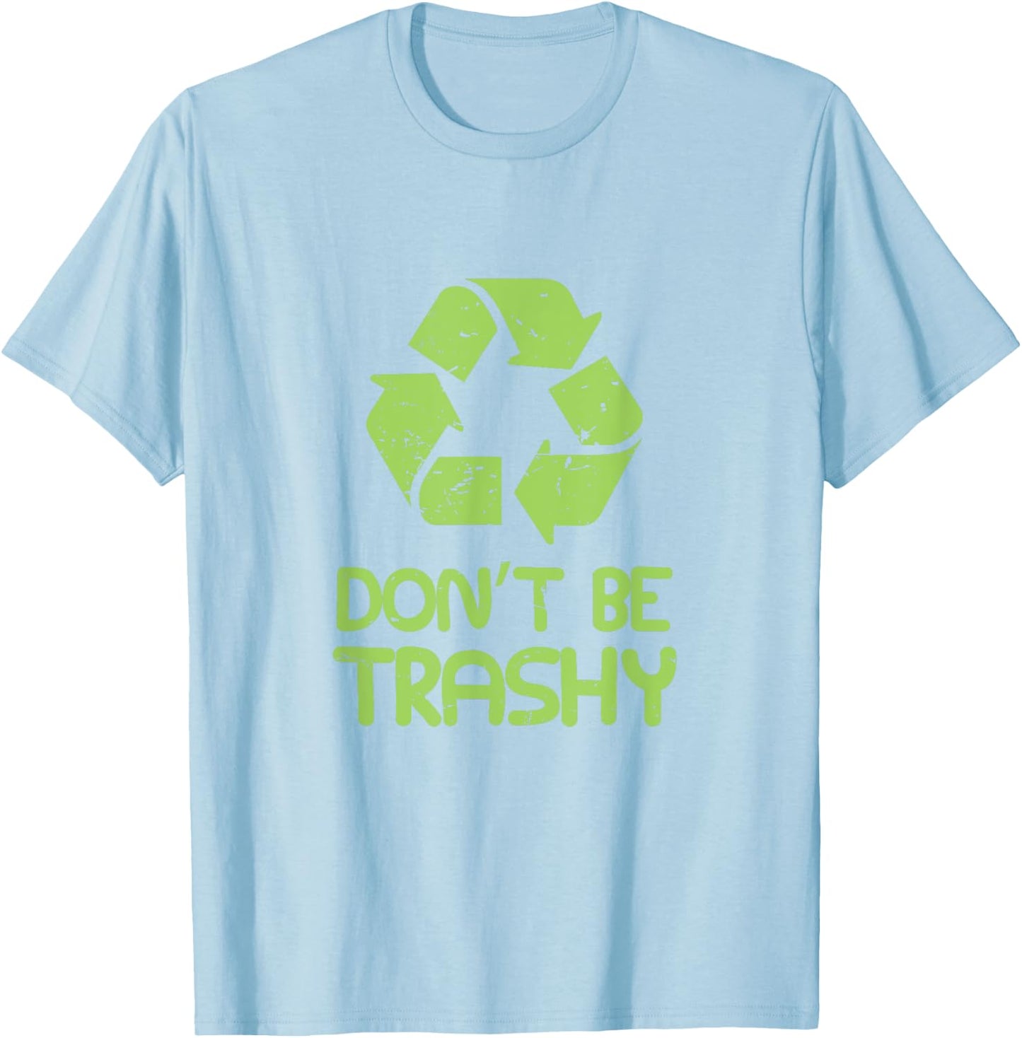 Don't Be Trashy Recycle Earth Day T-Shirt - T-Shirt | Light Blue