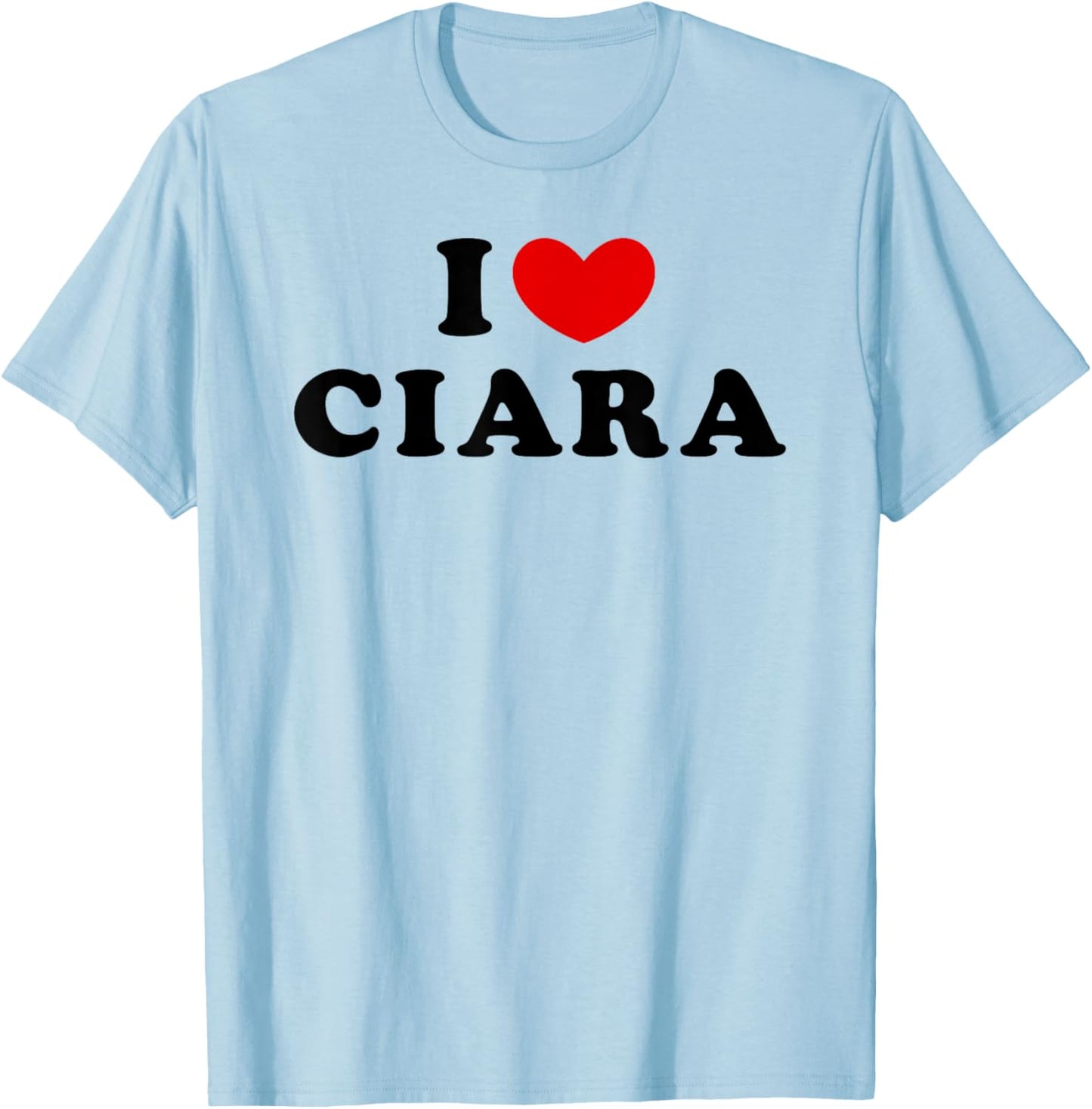 I Love Ciara, I Heart Ciara T-Shirt - T-Shirt | Light Blue