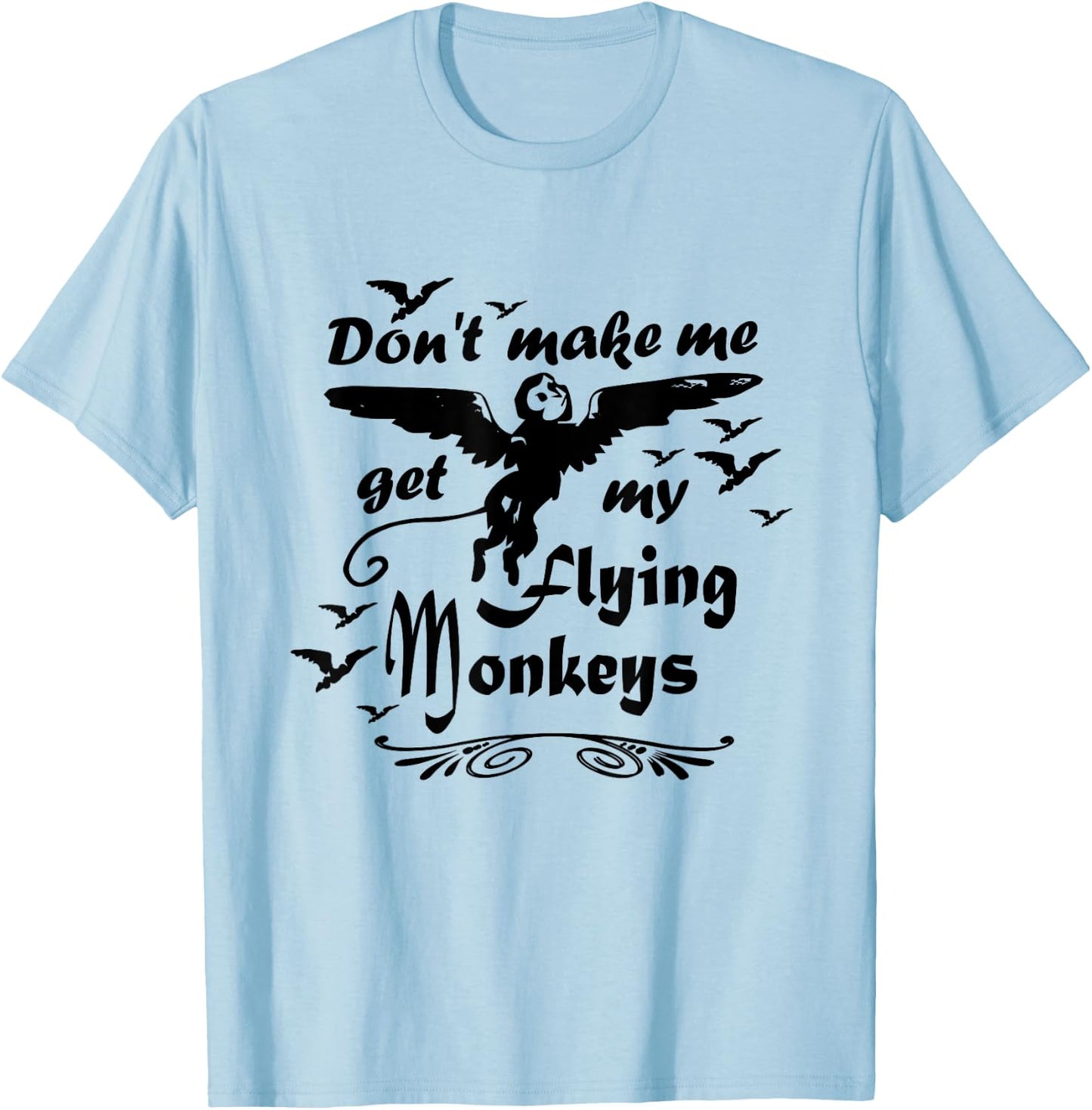 Don't make me get my Flying Monkeys, Wizard of Oz Witch T-Shirt - T-Shirt | Light Blue