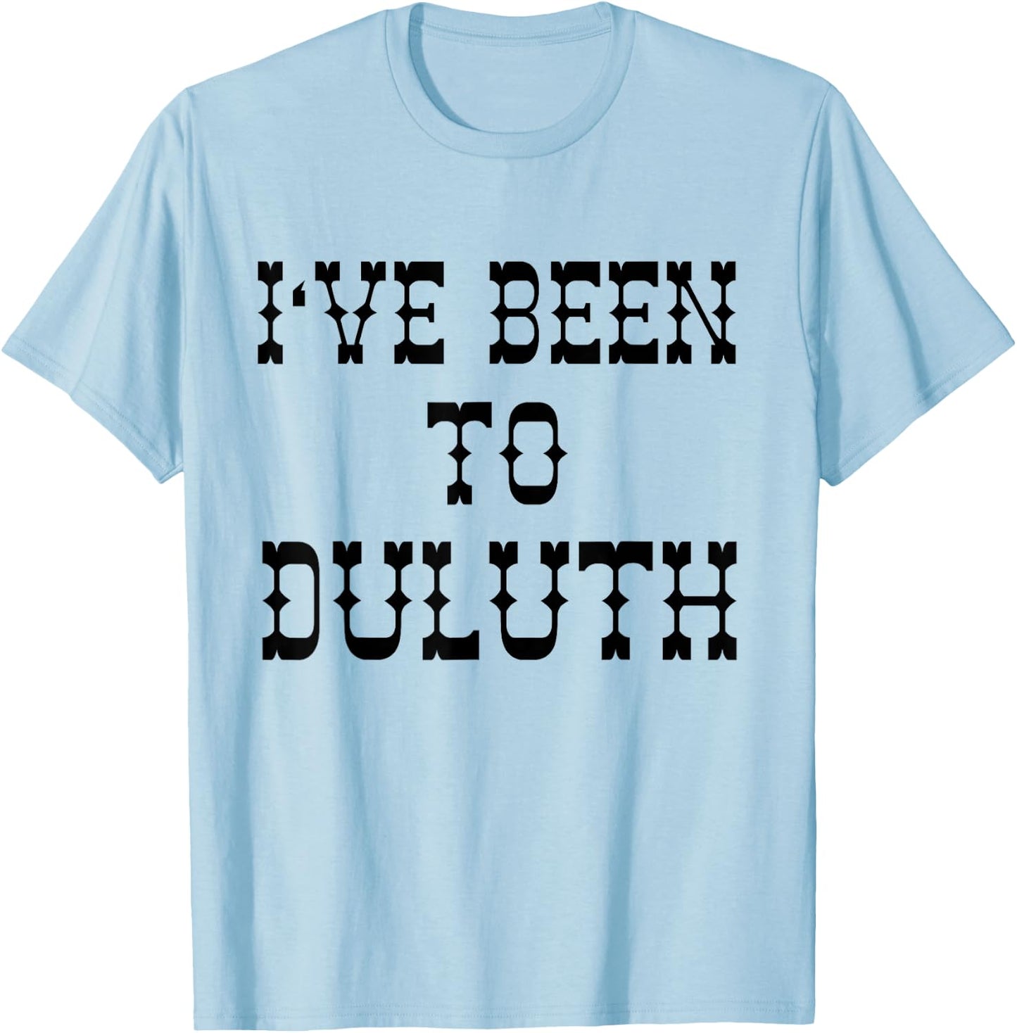 Ive Been to Duluth from Scarebaby Design T-Shirt - T-Shirt | Light Blue