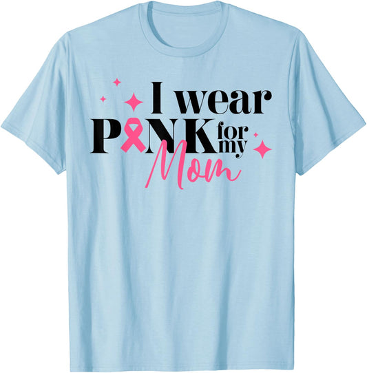 I Wear Pink For My Mom Breast Cancer Support Squads T-Shirt - T-Shirt | Light Blue