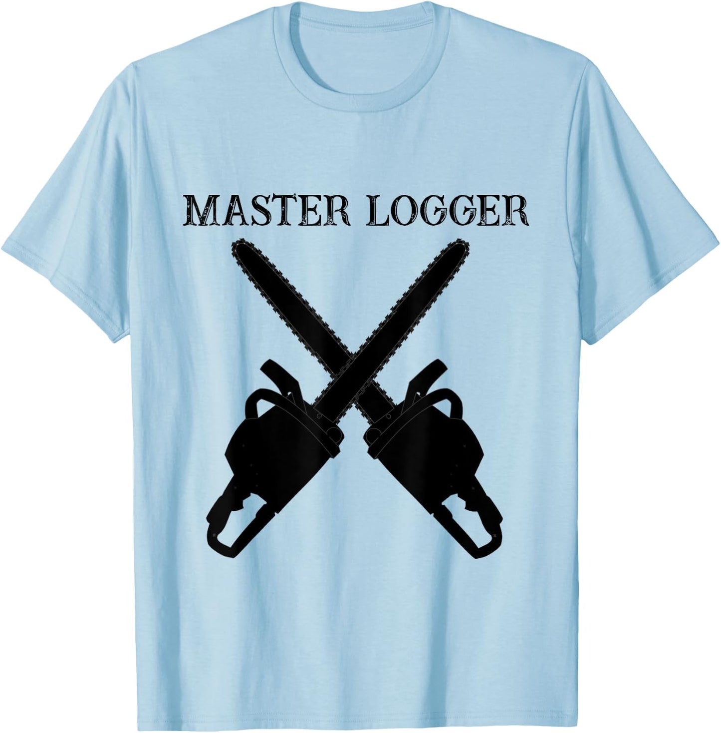 Master Logger Tree Cutter Lumberjack Chainsaw T Shirt T-Shirt - T-Shirt | Light Blue