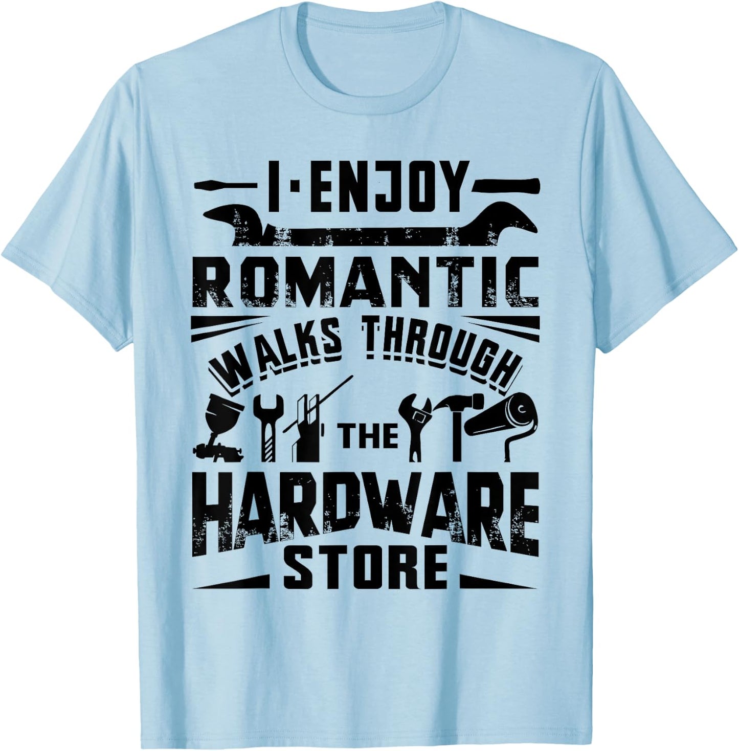 I Enjoy Romantic Walks Through The Hardware Store Handyman T-Shirt - T-Shirt | Light Blue
