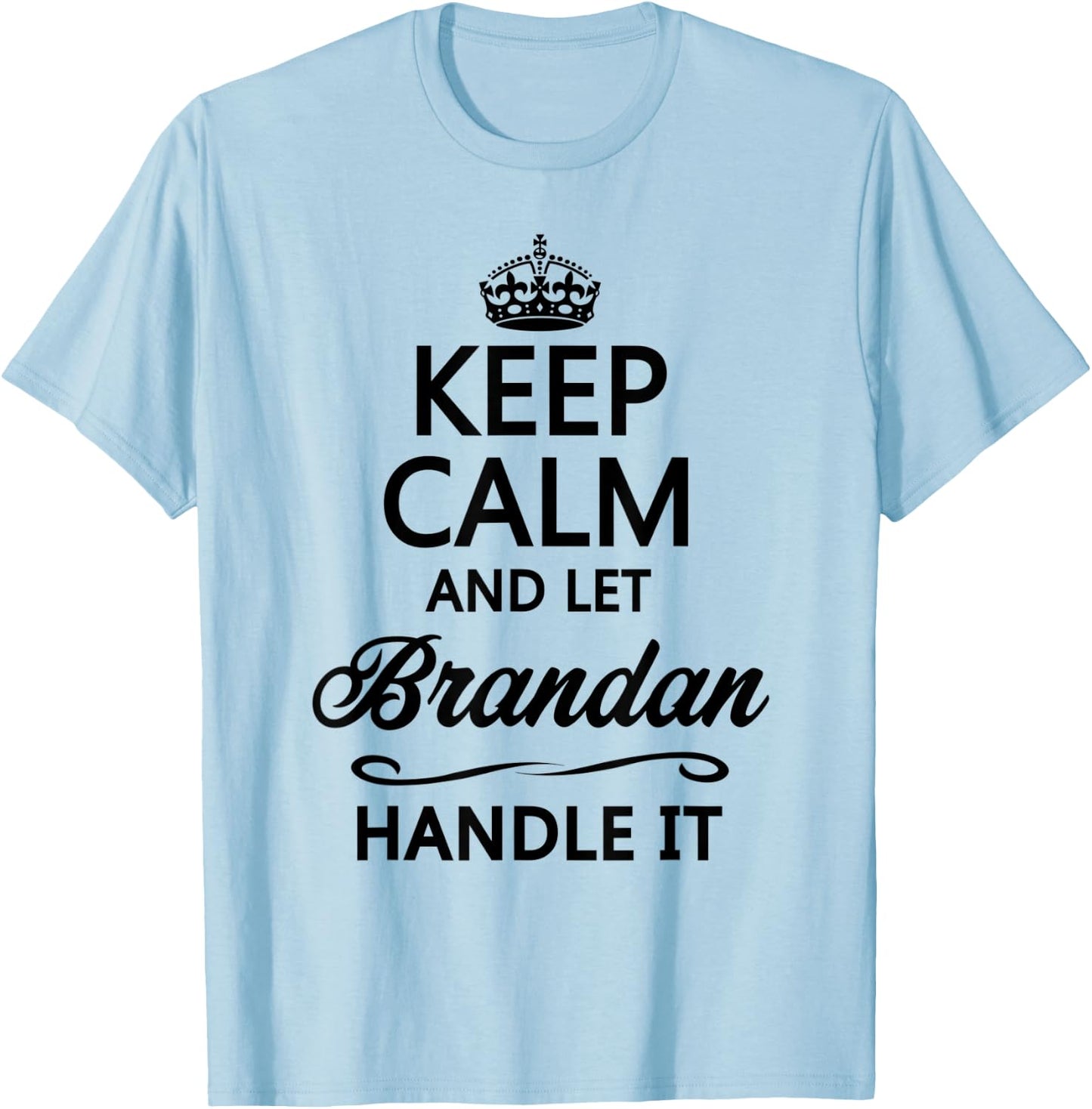 KEEP CALM and let BRANDAN Handle It | Funny Name Gift T-Shirt - T-Shirt | Light Blue