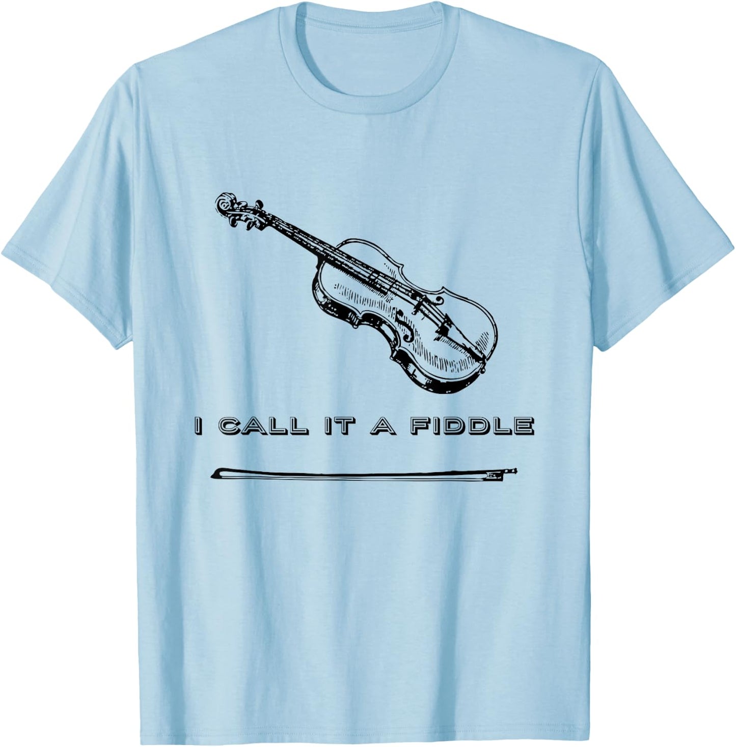 Violin I Call It A Fiddle Fiddle Shirt T-Shirt - T-Shirt | Light Blue