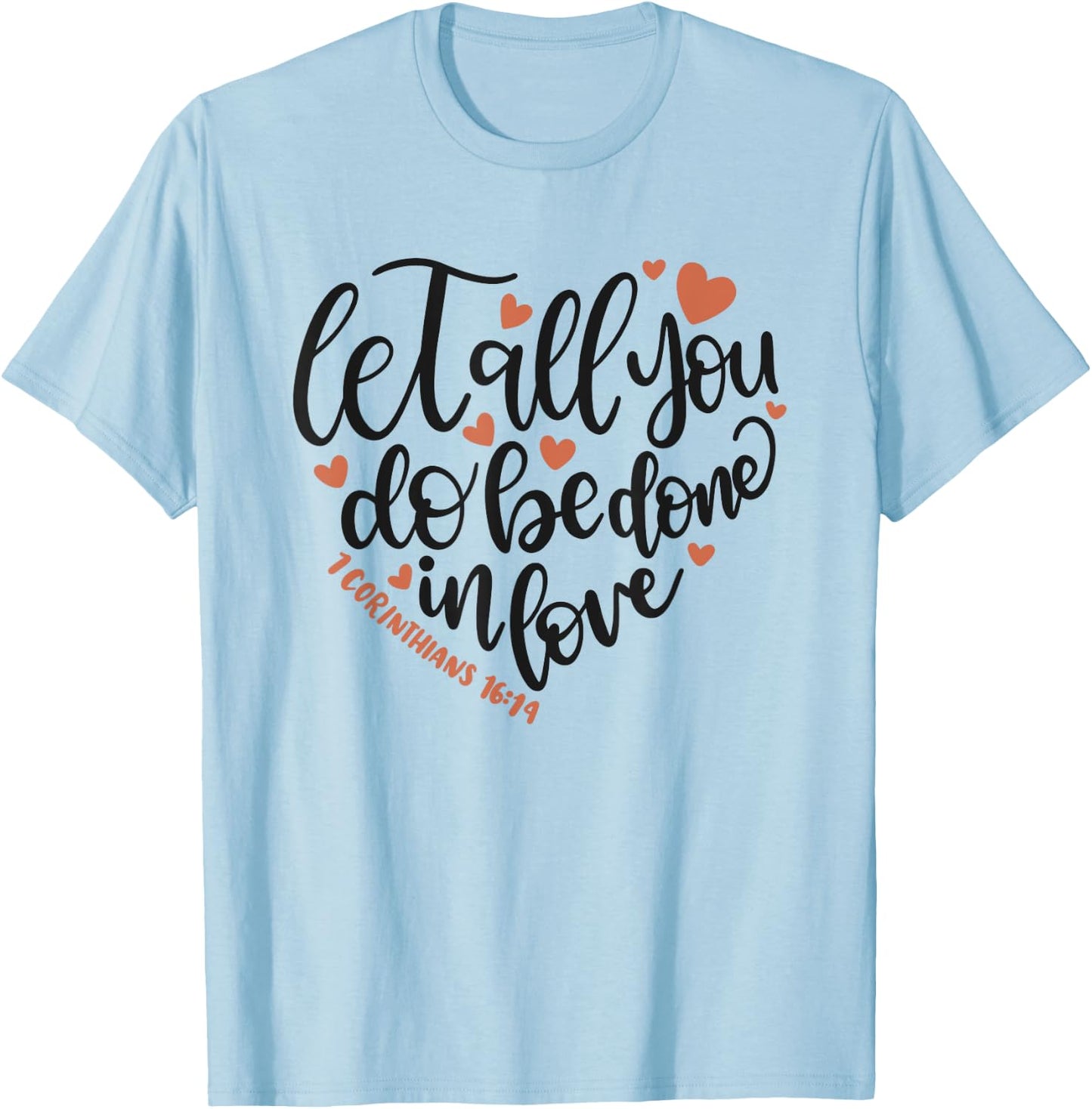 Let All You Do Be Done In Love Corinthians 16:14 Shirt T-Shirt - T-Shirt | Light Blue