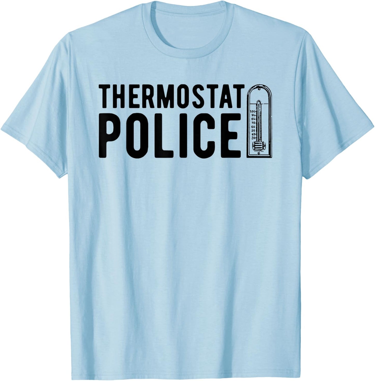Thermostat Police , Temperature Cop Apparel T-Shirt - T-Shirt | Light Blue