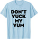 Don't Yuck My Yum T-Shirt - T-Shirt | Light Blue