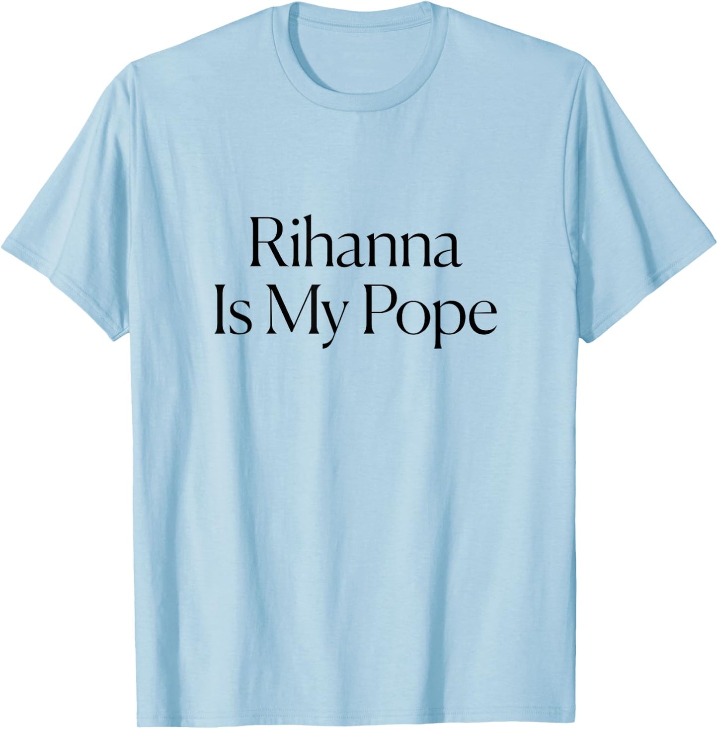 The Cut - Rihanna Is My Pope T-Shirt - T-Shirt | Light Blue