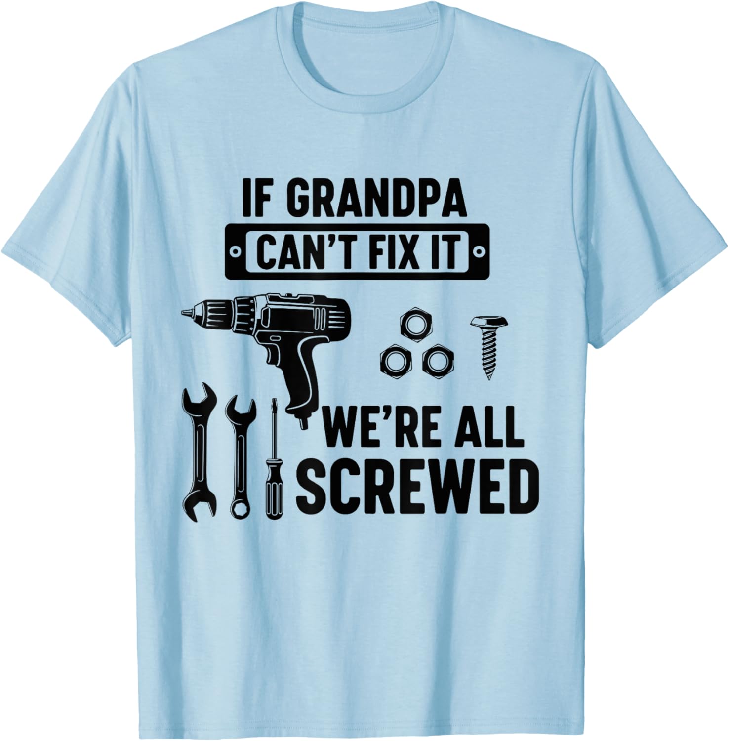 If Grandpa Can't Fix It We're All Screwed Funny Fathers day T-Shirt - T-Shirt | Light Blue