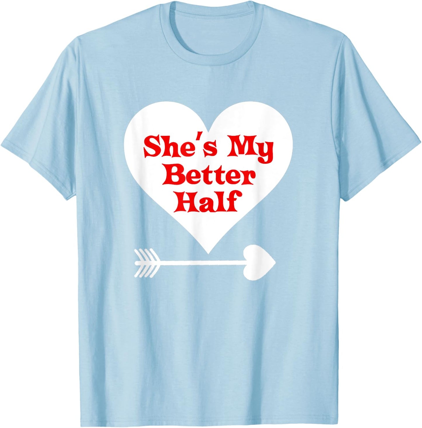 Valentine's Day T Shirt Gift She's My Better Half Girlfriend T-Shirt - T-Shirt | Light Blue