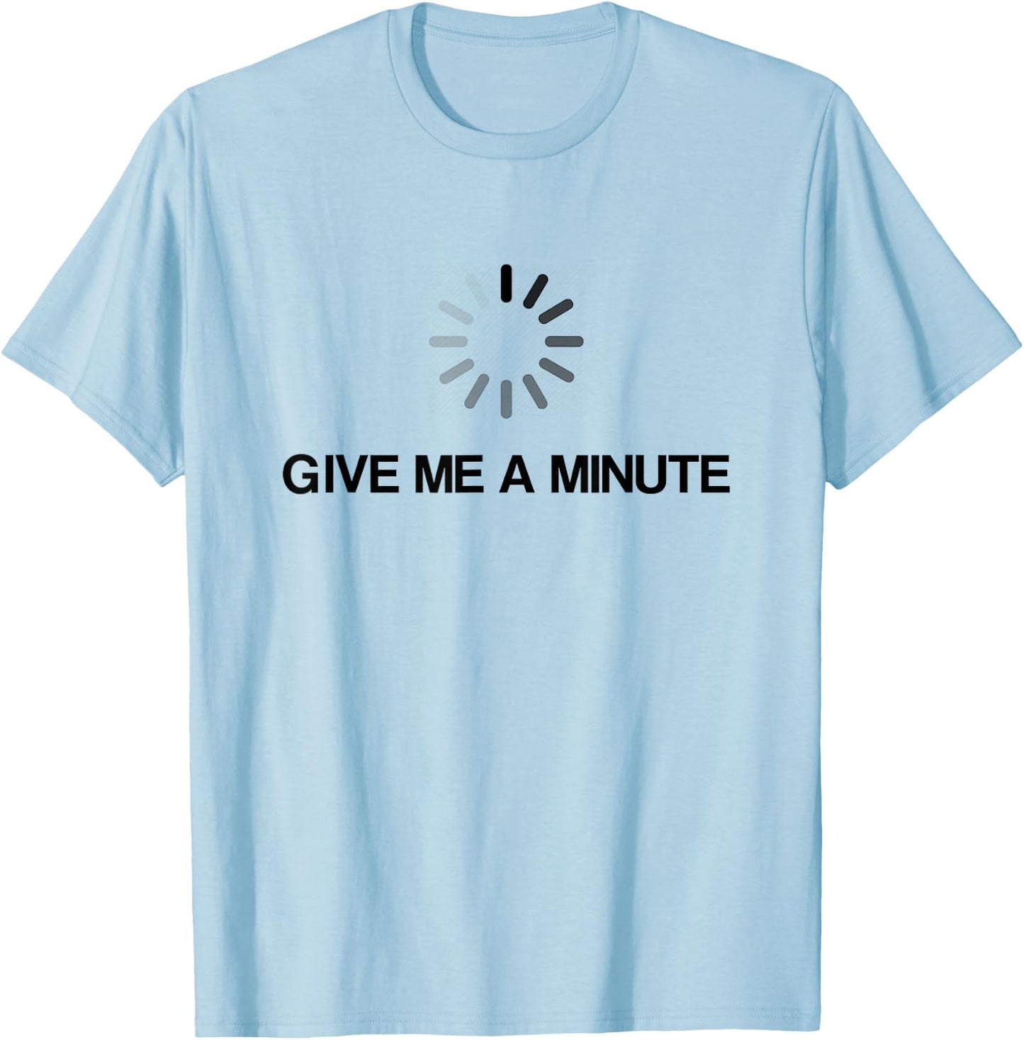 Give Me A Minute Funny Geek T-Shirt - T-Shirt | Light Blue