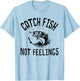 Catch Fish Not Feelings Funny Bass Fishing T-Shirt - T-Shirt | Light Blue